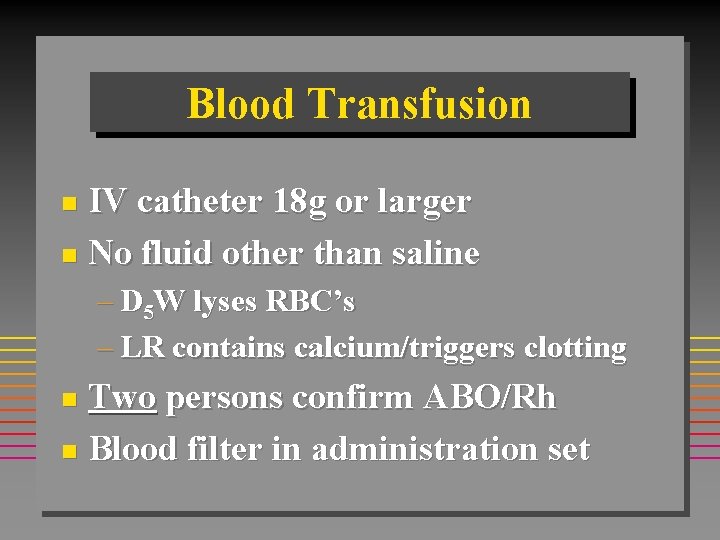 Blood Transfusion IV catheter 18 g or larger n No fluid other than saline