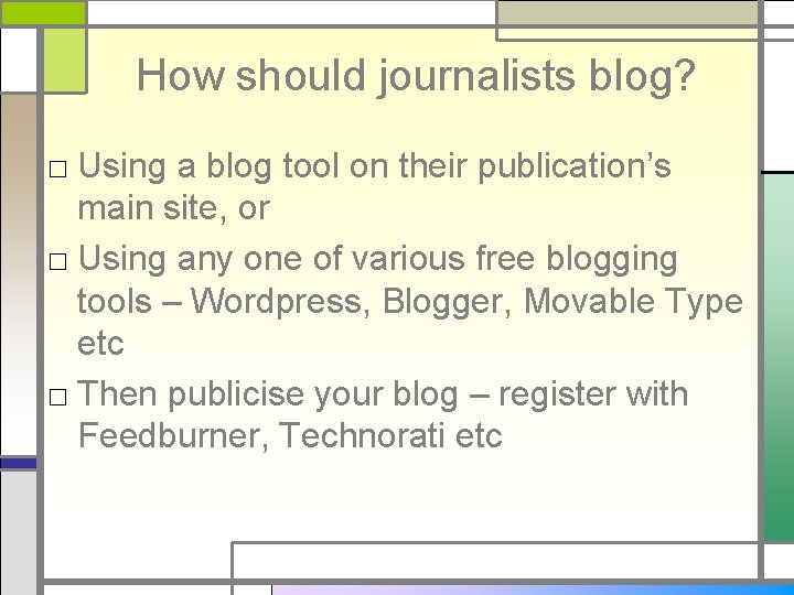 How should journalists blog? □ Using a blog tool on their publication’s main site,