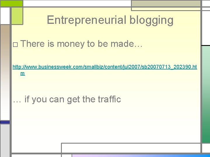Entrepreneurial blogging □ There is money to be made… http: //www. businessweek. com/smallbiz/content/jul 2007/sb