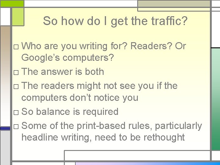 So how do I get the traffic? □ Who are you writing for? Readers?