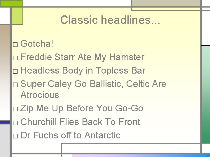 Classic headlines. . . □ Gotcha! □ Freddie Starr Ate My Hamster □ Headless