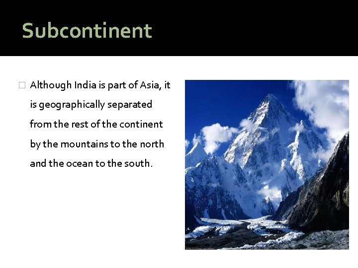 Subcontinent � Although India is part of Asia, it is geographically separated from the