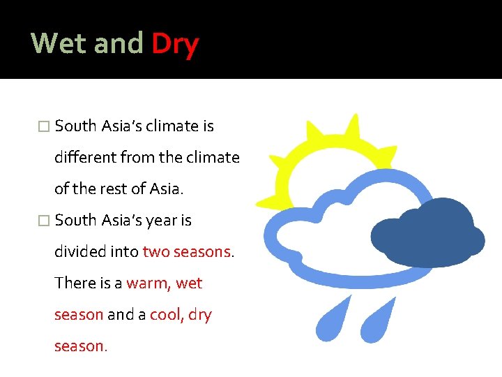 Wet and Dry � South Asia’s climate is different from the climate of the