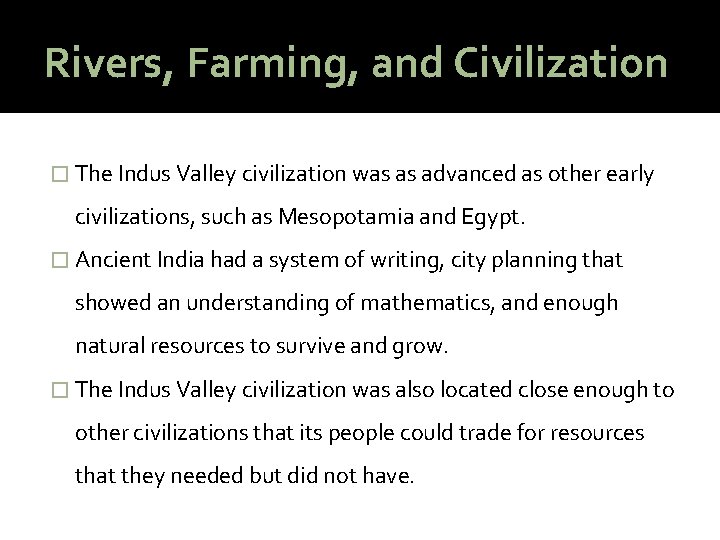 Rivers, Farming, and Civilization � The Indus Valley civilization was as advanced as other