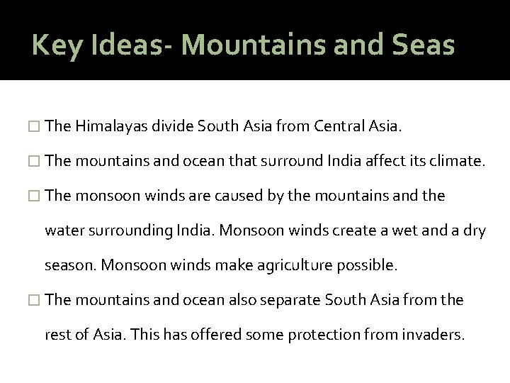 Key Ideas- Mountains and Seas � The Himalayas divide South Asia from Central Asia.