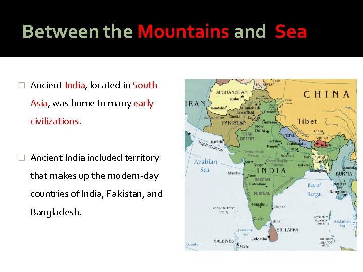 Between the Mountains and Sea � Ancient India, located in South Asia, was home