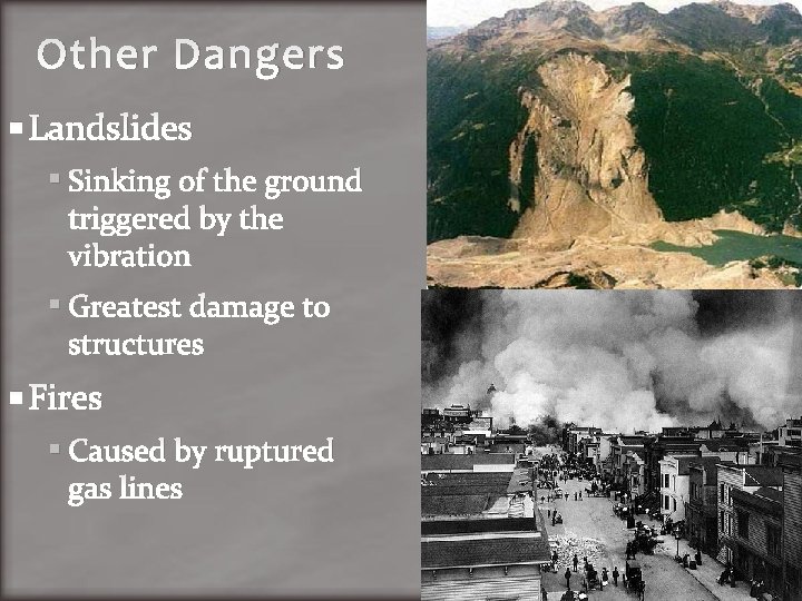 Other Dangers Landslides Sinking of the ground triggered by the vibration Greatest damage to