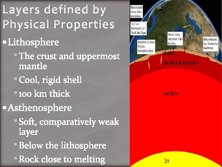Layers defined by Physical Properties Lithosphere The crust and uppermost mantle Cool, rigid shell