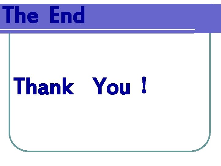 The End f Thank You ！ 