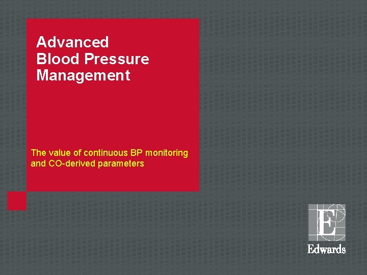Advanced Blood Pressure Management The value of continuous BP monitoring and CO-derived parameters 