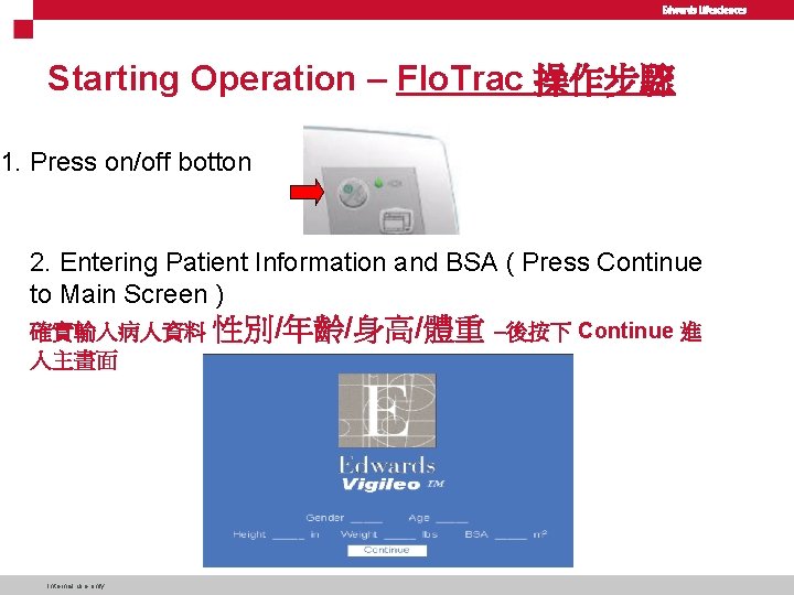 Starting Operation – Flo. Trac 操作步驟 1. Press on/off botton 2. Entering Patient Information