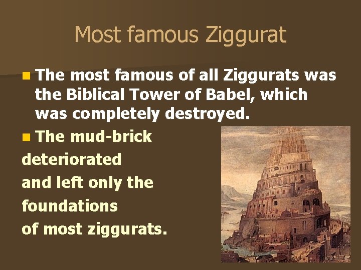 Most famous Ziggurat n The most famous of all Ziggurats was the Biblical Tower