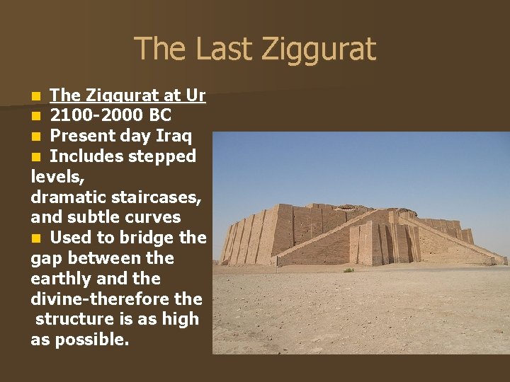 The Last Ziggurat The Ziggurat at Ur 2100 -2000 BC Present day Iraq Includes