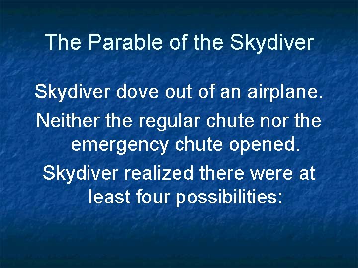 The Parable of the Skydiver dove out of an airplane. Neither the regular chute