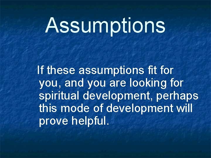 Assumptions If these assumptions fit for you, and you are looking for spiritual development,