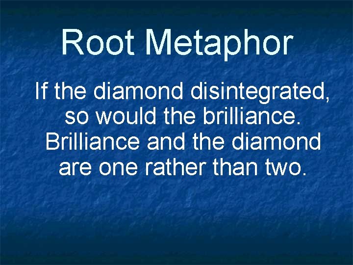 Root Metaphor If the diamond disintegrated, so would the brilliance. Brilliance and the diamond