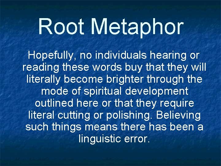 Root Metaphor Hopefully, no individuals hearing or reading these words buy that they will