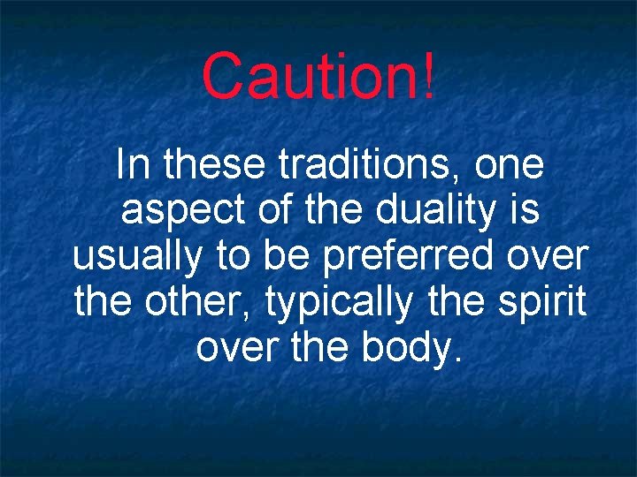 Caution! In these traditions, one aspect of the duality is usually to be preferred