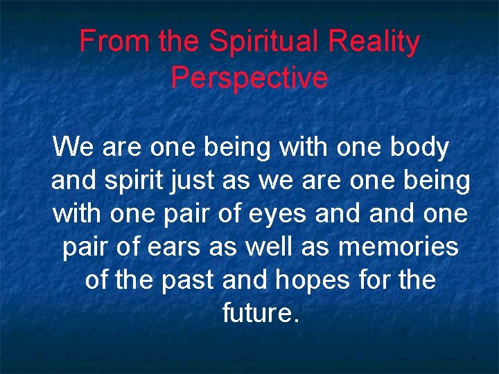 From the Spiritual Reality Perspective We are one being with one body and spirit