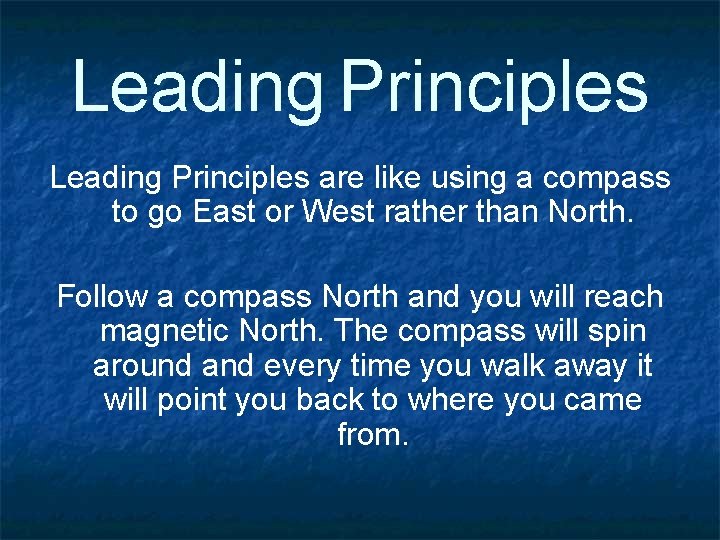 Leading Principles are like using a compass to go East or West rather than