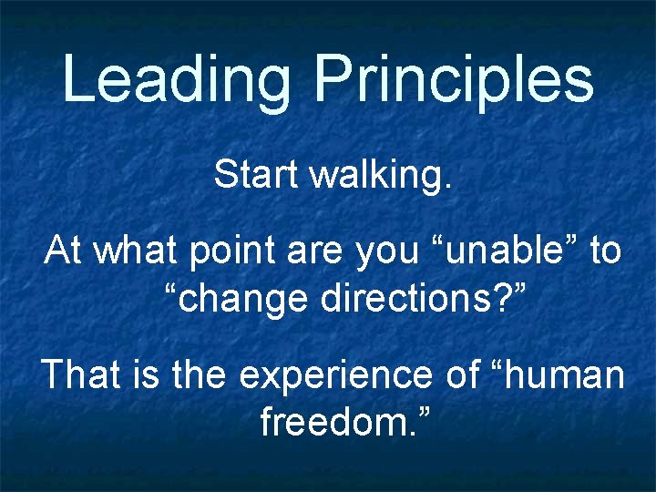 Leading Principles Start walking. At what point are you “unable” to “change directions? ”