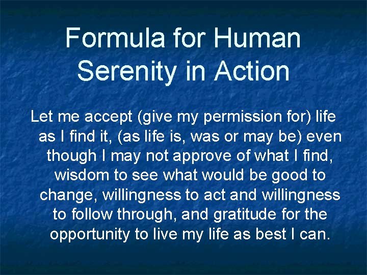 Formula for Human Serenity in Action Let me accept (give my permission for) life