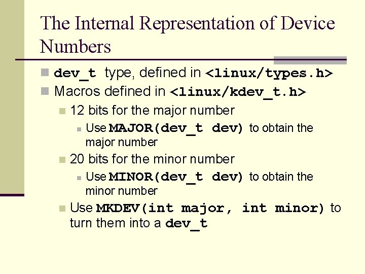 The Internal Representation of Device Numbers n dev_t type, defined in <linux/types. h> n