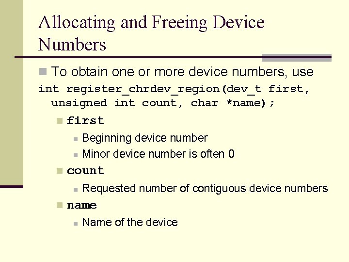 Allocating and Freeing Device Numbers n To obtain one or more device numbers, use