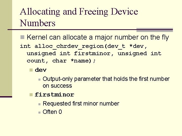 Allocating and Freeing Device Numbers n Kernel can allocate a major number on the