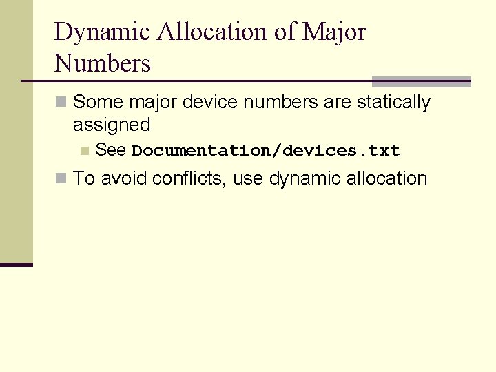 Dynamic Allocation of Major Numbers n Some major device numbers are statically assigned n