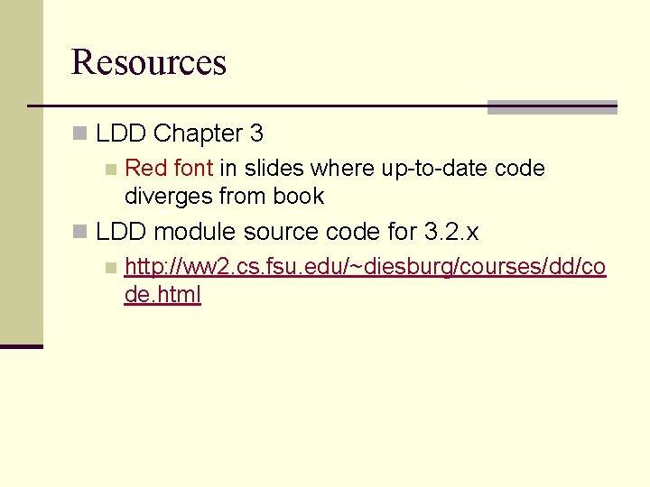Resources n LDD Chapter 3 n Red font in slides where up-to-date code diverges