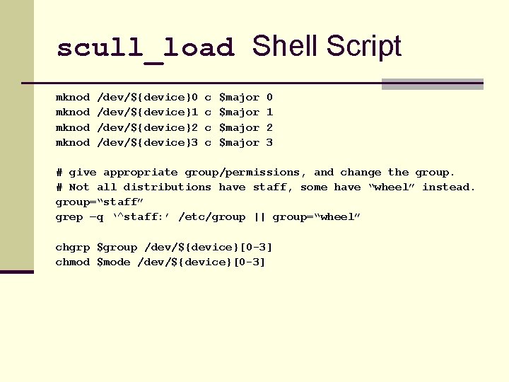 scull_load Shell Script mknod /dev/${device}0 /dev/${device}1 /dev/${device}2 /dev/${device}3 c c $major 0 1 2