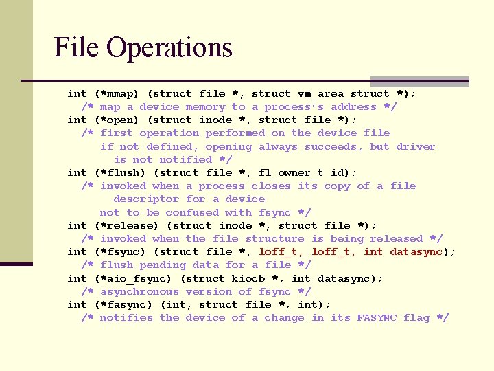 File Operations int (*mmap) (struct file *, struct vm_area_struct *); /* map a device