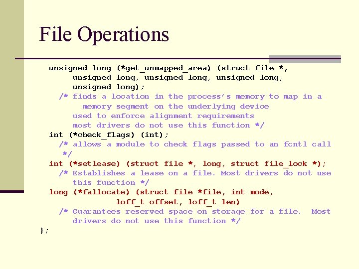 File Operations unsigned long (*get_unmapped_area) (struct file *, unsigned long, unsigned long); /* finds