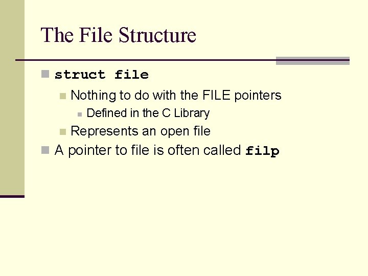 The File Structure n struct file n Nothing to do with the FILE pointers