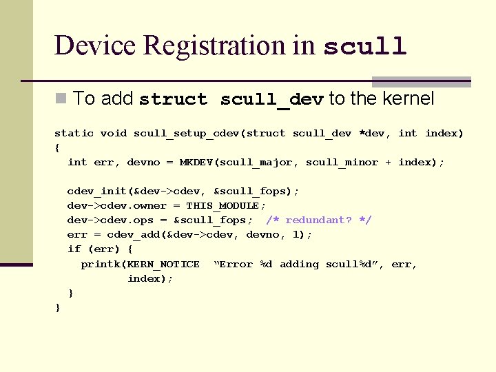 Device Registration in scull n To add struct scull_dev to the kernel static void