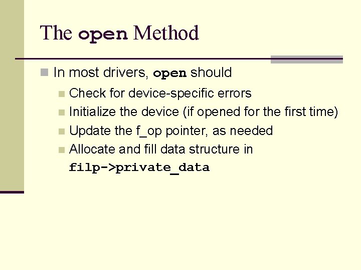 The open Method n In most drivers, open should Check for device-specific errors n