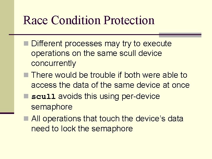 Race Condition Protection n Different processes may try to execute operations on the same