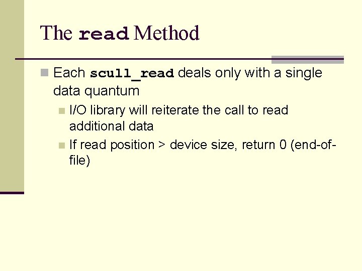 The read Method n Each scull_read deals only with a single data quantum I/O