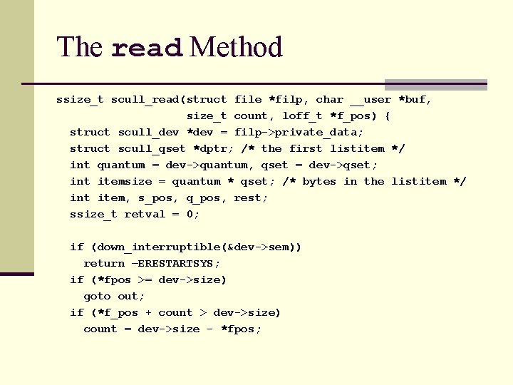 The read Method ssize_t scull_read(struct file *filp, char __user *buf, size_t count, loff_t *f_pos)