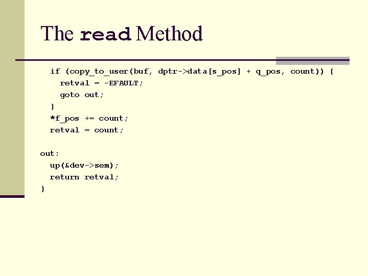 The read Method if (copy_to_user(buf, dptr->data[s_pos] + q_pos, count)) { retval = -EFAULT; goto