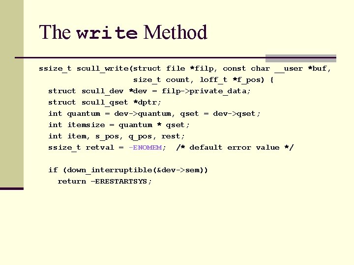 The write Method ssize_t scull_write(struct file *filp, const char __user *buf, size_t count, loff_t