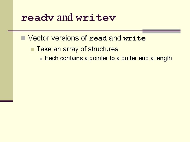 readv and writev n Vector versions of read and write n Take an array