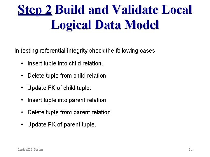 Step 2 Build and Validate Local Logical Data Model In testing referential integrity check