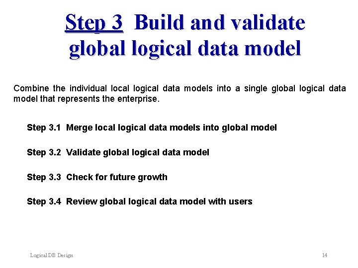 Step 3 Build and validate global logical data model Combine the individual local logical