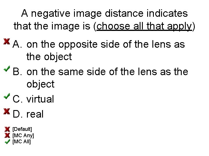 A negative image distance indicates that the image is (choose all that apply) A.