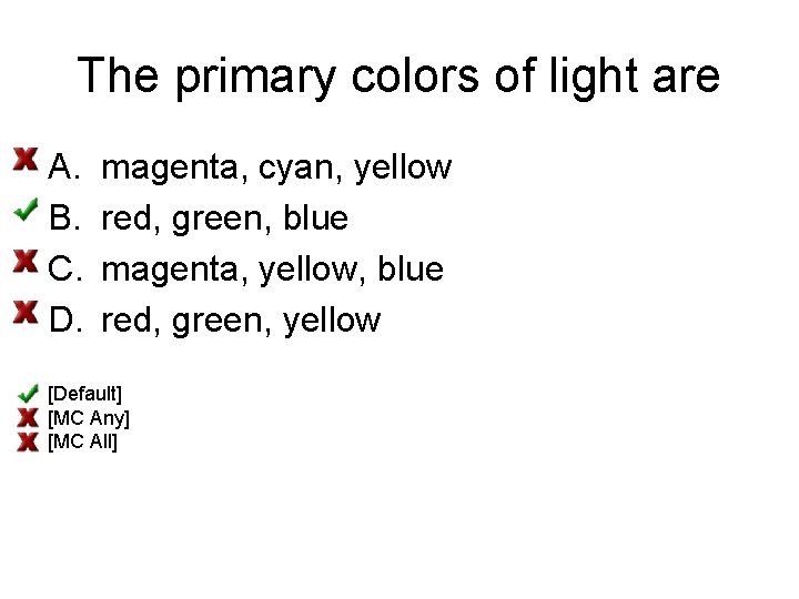 The primary colors of light are A. B. C. D. magenta, cyan, yellow red,