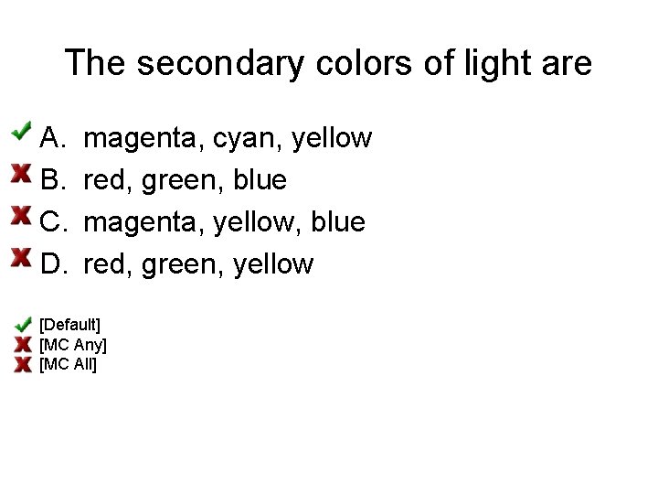 The secondary colors of light are A. B. C. D. magenta, cyan, yellow red,