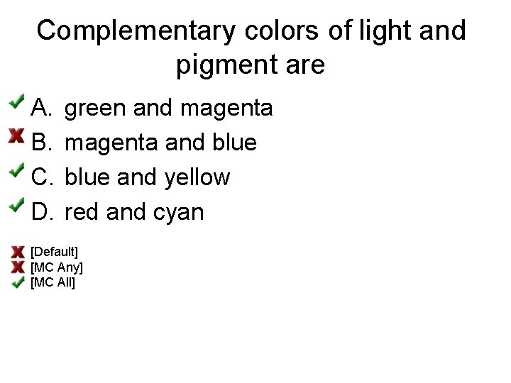 Complementary colors of light and pigment are A. B. C. D. green and magenta