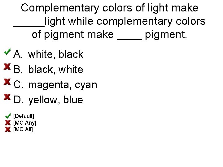 Complementary colors of light make _____light while complementary colors of pigment make ____ pigment.